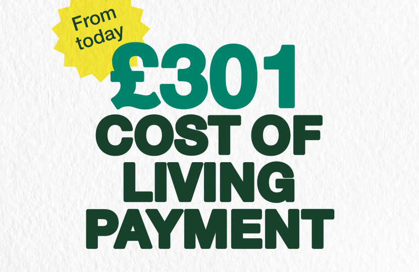 Over 8 million households across the UK will receive a £301 Cost of Living Payment from today.  This is the first of three new payments totalling £900 in 2023/24, providing a financial boost to support the most vulnerable in society.